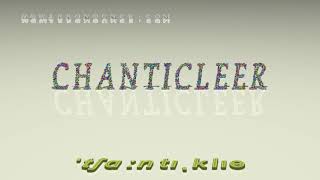 chanticleer - pronunciation Examples in sentences and phrases