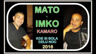 MATO & IMKO KAMARO - KDE SI BOLA CELU NOC chords