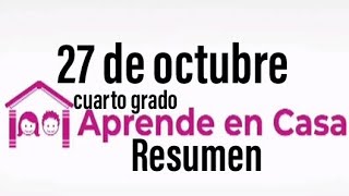 APRENDE EN CASA: RESUMEN 27 DE OCTUBRE 4 GRADO DE PRIMARIA