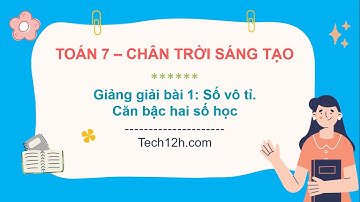 Giảng bài 1 (Chương 2): Số vô tỉ. Căn bậc hai số học | Bài giảng Toán 7 Chân trời sáng tạo