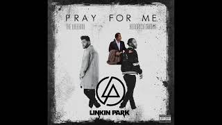 The Weeknd and Kendrick Lamar ft. Linkin Park - Pray For Me + With You