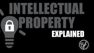 INTELLECTUAL PROPERTY EXPLAINED