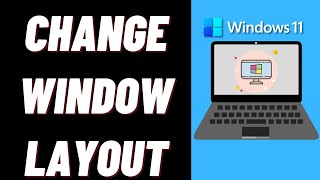 Details How to Change Window Layout in Windows 11 Update
