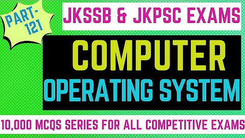 COMPUTER  OPERATING SYSTEM II JKSSB 10000 MCQS SERIED PART-121 FOR ALL EXAMA II #JKSSBEXAMS #SSCGL