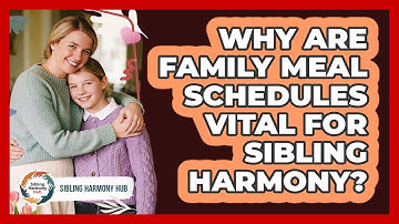 Why Are Family Meal Schedules Vital For Sibling Harmony? - Sibling Harmony Hub