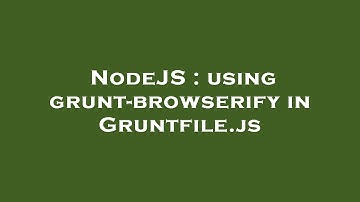 NodeJS : using grunt-browserify in Gruntfile.js