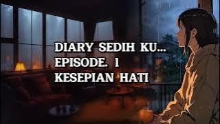 Download lagu Diary Sedih Ku – Episode 1: Kesepian Hati