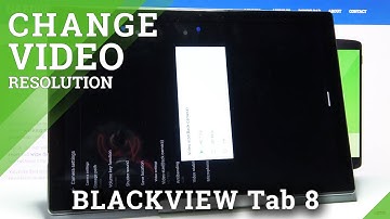 How to Change Video Resolution on BLACKVIEW Tab 8 – Manage Video Resolution