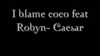 Miniatura de vídeo de "I blame coco feat Robyn- Caesar"