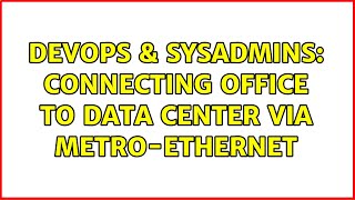 Famous DevOps & SysAdmins: Connecting office to data center via Metro-ethernet Wealth