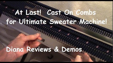 New Cast-On Combs for Ultimate Sweater Machine/Bond/ISM  - Diana Sullivan Reviews & Demonstrates