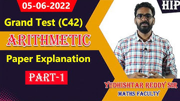 05-06-2022 Grand Test (C42) Arithmetic Paper Explanation |Part-1 |by Yudhishtar Reddy Sir|| HIP.