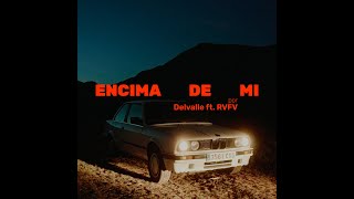 Delvalle x RVFV - Encima De Mi (Video Oficial)