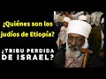 ¿Quiénes son los judíos de Etiopía? ¿Tribu perdida de Israel? ¿Falashas?