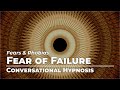 Cope with the Fear of Failure | Fears &amp; Phobias | Conversational Hypnosis | Daily Hypnosis