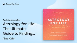 Astrology for Life: The Ultimate Guide to… by Nina Kahn · Audiobook preview