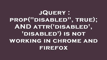 jQuery : prop("disabled", true); AND attr(