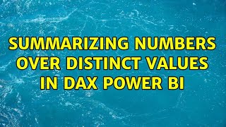Summarizing numbers over Distinct values in DAX Power BI (2 Solutions!!)
