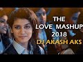 The Love Mashup 2018 | Dj Akash Aks | DJ Akss