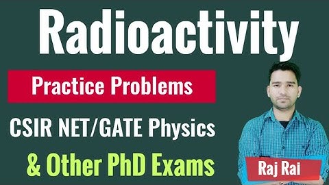 Radioactivity Practice Problems | CSIR NET & GATE Physics Exams | Raj Physics