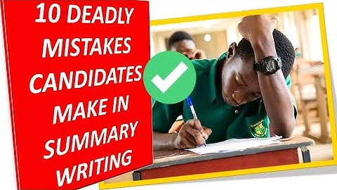 TOP 10 MISTAKES CANDIDATES MAKE IN SUMMARY WRITING