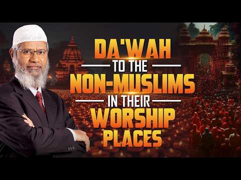 Dawah to the Non-Muslims in their Worship Places - Dr Zakir Naik