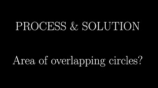 PROCESS & SOLUTION | Area of overlap between circles
