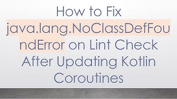 How to Fix java.lang.NoClassDefFoundError on Lint Check After Updating Kotlin Coroutines
