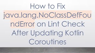 How to Fix java.lang.NoClassDefFoundError on Lint Check After Updating Kotlin Coroutines