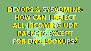 DevOps & SysAdmins: How can I reject all incoming UDP packets except for DNS lookups?