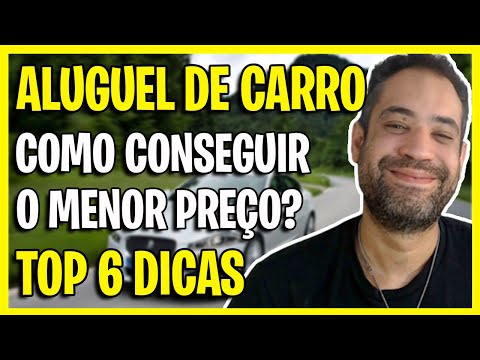 ALUGUEL DE CARROS - TOP 6 DICAS PARA CONSEGUIR O MENOR PREÇO!