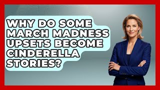 Why Do Some March Madness Upsets Become Cinderella Stories? | College Basketball Insiders News