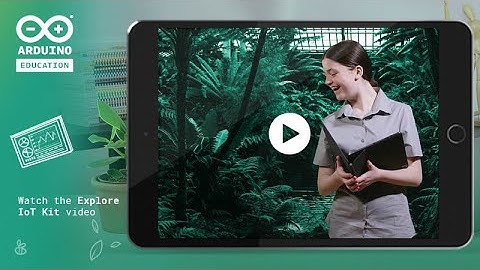 Help Save Our Ecosystems with the Arduino Explore IoT Kit