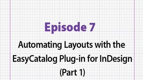 Episode 7  Automating Layouts with the EasyCatalog Plug in for InDesign Part 1