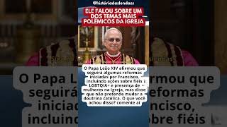PAPA LEÃO XIV SE PRONUNCIA SOBRE LGBTQIA+ E MUDANÇAS NA IGREJA