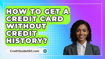How To Get A Credit Card Without Credit History? - CreditGuide360.com