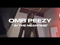 OMB Peezy & Drum Dummie - In The Meantime [Official Video]