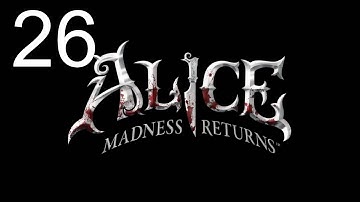 Alice: The Madness Returns Playthrough - Part 26
