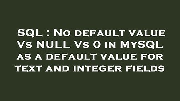 SQL : No default value Vs NULL Vs 0 in MySQL as a default value for text and integer fields