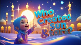 🌙 Who Created the Moon, Sun & Stars | Islamic Kids Song | Ramadan Nasheed