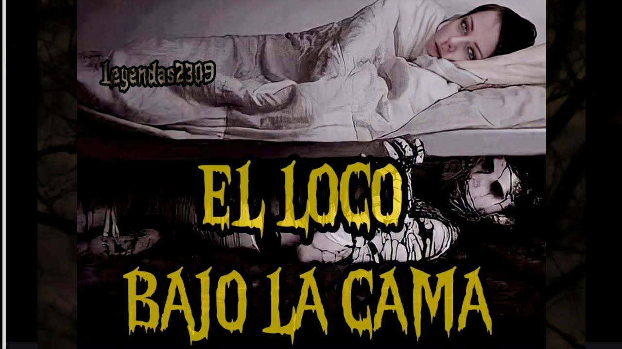 EL LOCO BAJO LA CAMA #leyendas #leyendasdeterror #leyendasurbanas - YouTube
