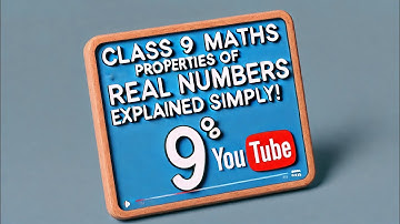 Class 9 Maths | Properties of Real Numbers Explained Simply | Engr. Ghazanfar AHEER