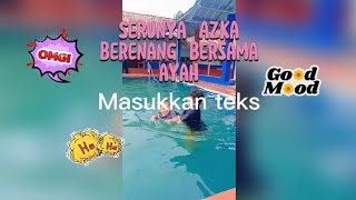 KESERUAN AZKA BERENANG BERSAMA AYAH KESERUAN AZKA BERENANG BERSAMA AYAH