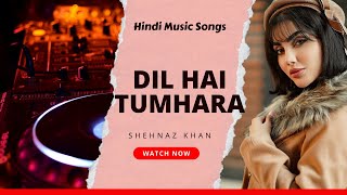 Dil Hai Tumhara (Official Video) - Shehnaz Khan | Hindi New Songs 2024