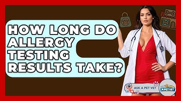 How Long Do Allergy Testing Results Take? - Ask A Pet Vet
