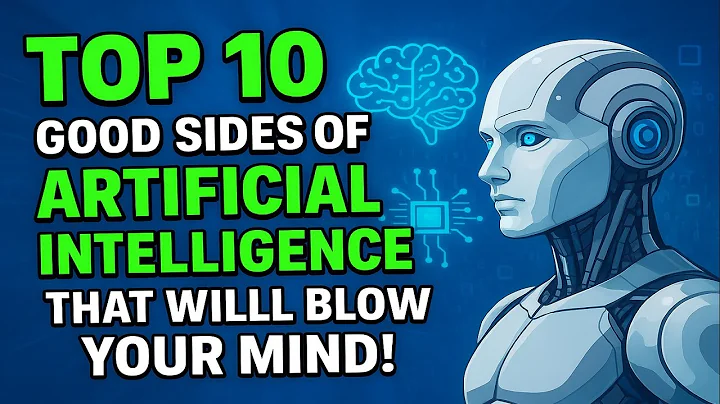 Top 10 Good Sides of Artificial Intelligence (AI) That Will Blow Your Mind!