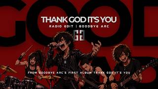 Thank God It’s You – Radio Edit | Goodbye Arc (Official Lyric Video)