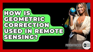 How Is Geometric Correction Used In Remote Sensing? - Physics Frontier