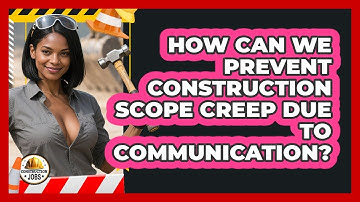 How Can We Prevent Construction Scope Creep Due To Communication? - Construction Jobs