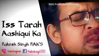 Iss Tarah Aashiqui Ka || Rakesh Singh Raks !! COVER